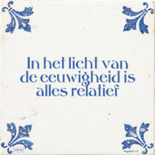 In het licht van de eeuwigheid is alles relatief - 4 keer bekeken