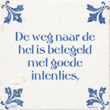 De weg naar de hel is betegeld met goede intenties. - 4 keer bekeken