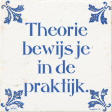 Theorie bewijs je in de praktijk. - 8 keer bekeken
