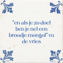 ''en als je zo doet ben je net een broodje mongol''-m de vries - 18 keer bekeken