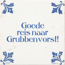 Goede reis naar Grubbenvorst! - 2 keer bekeken