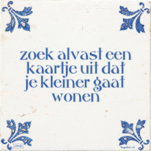 zoek alvast een kaartje uit dat je kleiner gaat wonen - 4 keer bekeken