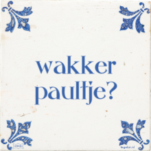 wakker paultje? - 14 keer bekeken