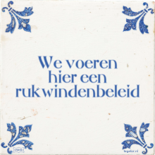 We voeren hier een rukwindenbeleid - 38 keer bekeken