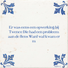 Er was eens een opwerking bij Twence Die had een probleem aan de flens Want wat kwam er m - 6 keer bekeken