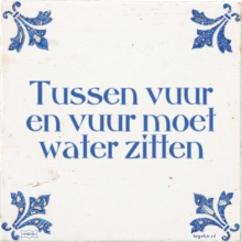 Tussen vuur en vuur moet water zitten - 1 keer bekeken