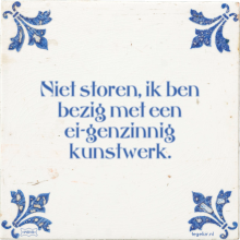 Niet storen, ik ben bezig met een ei-genzinnig kunstwerk. - 6 keer bekeken