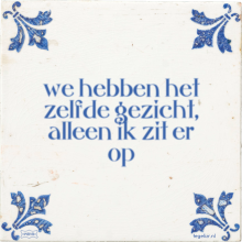 we hebben het zelfde gezicht, alleen ik zit er op - 57 keer bekeken