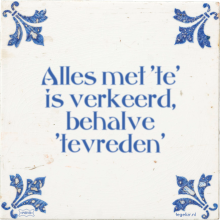Alles met 'te' is verkeerd, behalve 'tevreden' - 54 keer bekeken