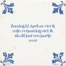 Zondag 12 April as vier ik mijn verjaardag niet. Ik sla dit jaar een jaartje over - 3 keer bekeken