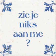 zie je niks aan me ? - 4 keer bekeken