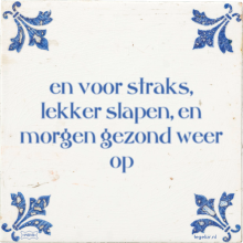 en voor straks, lekker slapen, en morgen gezond weer op - 7 keer bekeken
