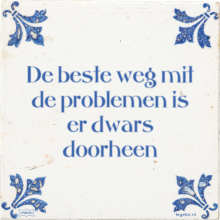 De beste weg mit de problemen is er dwars doorheen - 20 keer bekeken