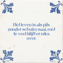 Het leven is als pils zonder schuim saai, met te veel blijft er niks over. - 11 keer bekeken