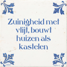 Zuinigheid met vlijt, bouwt huizen als kastelen - 4 keer bekeken