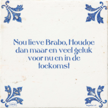 Nou lieve Brabo, Houdoe dan maar en veel geluk voor nu en in de toekomst - 29 keer bekeken