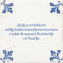 als jij weer lekkere zelfgebakken koekjens meenam voelde ik ons net Swiebertje en Saartje - 31 keer bekeken