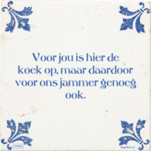 Voor jou is hier de koek op, maar daardoor voor ons jammer genoeg ook. - 1 keer bekeken