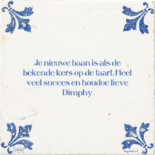 Je nieuwe baan is als de bekende kers op de taart. Heel veel succes en houdoe lieve Dimphy - 13 keer bekeken