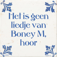 Het is geen liedje van Boney M, hoor - 54 keer bekeken