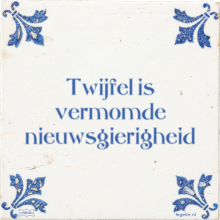 Twijfel is vermomde nieuwsgierigheid - 70 keer bekeken
