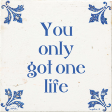 You only got one life - 46 keer bekeken