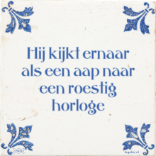 Hij kijkt ernaar als een aap naar een roestig horloge - 6 keer bekeken