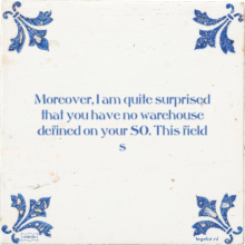 Moreover, I am quite surprised that you have no warehouse defined on your SO. This field s - 11 keer bekeken