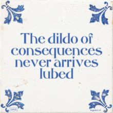 The dildo of consequences never arrives lubed - 10 keer bekeken