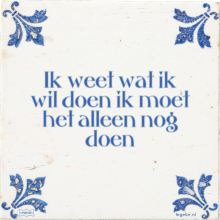 Ik weet wat ik wil doen ik moet het alleen nog doen - 37 keer bekeken