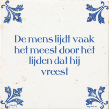 De mens lijdt vaak het meest door het lijden dat hij vreest - 17 keer bekeken