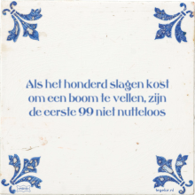Als het honderd slagen kost om een boom te vellen, zijn de eerste 99 niet nutteloos - 2 keer bekeken