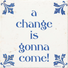 a change is gonna come! - 64 keer bekeken