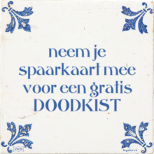 neem je spaarkaart mee voor een gratis DOODKIST - 2 keer bekeken