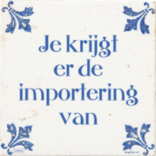 Je krijgt er de importering van - 7 keer bekeken