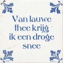 Van lauwe thee krijg ik een droge snee - 45 keer bekeken
