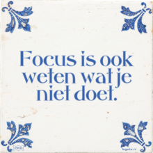 Focus is ook weten wat je niet doet. - 65 keer bekeken