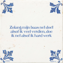 Zolang mijn baas net doet alsof ik veel verdien, doe ik net alsof ik hard werk - 67 keer bekeken