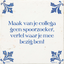 Maak van je collega geen spoorzoeker, vertel waar je mee bezig bent - 45 keer bekeken