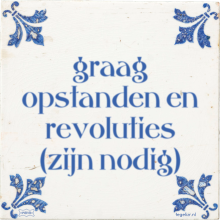 graag opstanden en revoluties (zijn nodig) - 31 keer bekeken