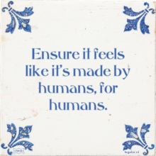 Ensure it feels like it's made by humans, for humans. - 58 keer bekeken