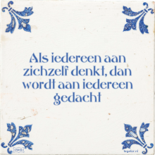 Als iedereen aan zichzelf denkt, dan wordt aan iedereen gedacht - 37 keer bekeken
