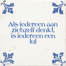 Als iedereen aan zichzelf denkt, is iedereen een lul - 38 keer bekeken