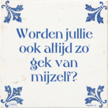 Worden jullie ook altijd zo gek van mijzelf? - 194 keer bekeken