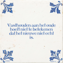 Vasthouden aan het oude hoeft niet te betekenen dat het nieuwe niet echt is. - 70 keer bekeken