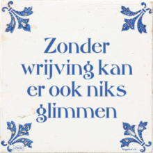 Zonder wrijving kan er ook niks glimmen - 7 keer bekeken