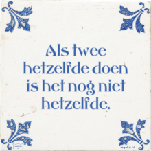 Als twee hetzelfde doen is het nog niet hetzelfde. - 4 keer bekeken