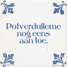 Potverdulleme nog eens aan toe. - 46 keer bekeken